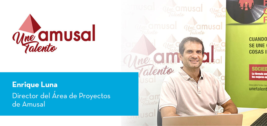 Caso de éxito: Entrevista con Enrique Luna, Director del Área de Proyectos de Amusal